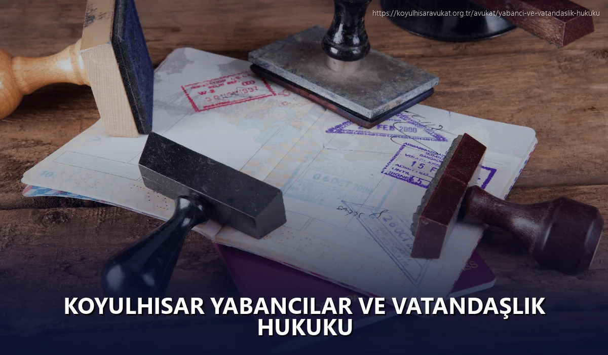Koyulhisar Yabancılar ve Vatandaşlık Hukuku